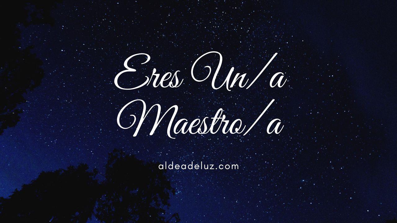 Eres Un/a Maestro/a