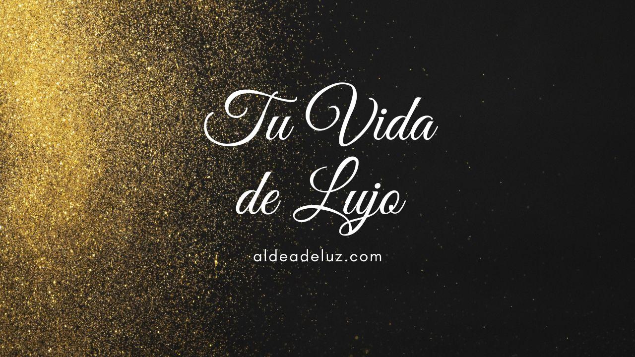 Tu Vida de Lujo