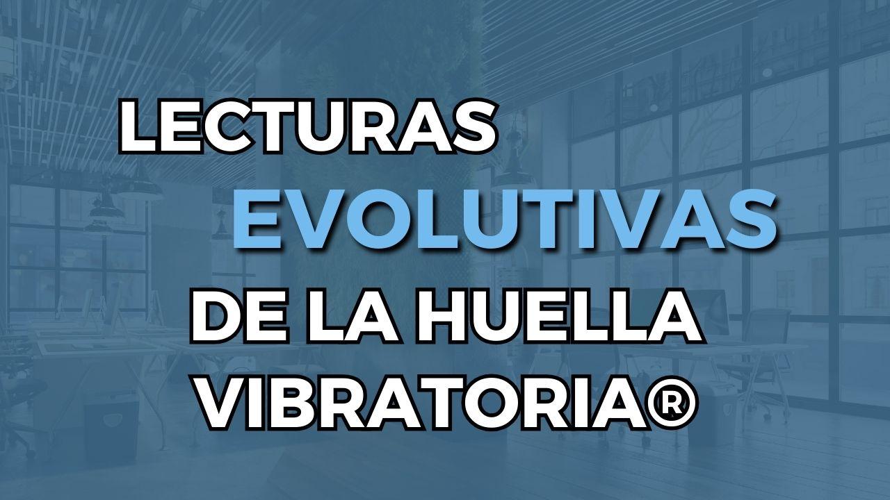 Lecturas Evolutivas de la Huella Vibratoria®