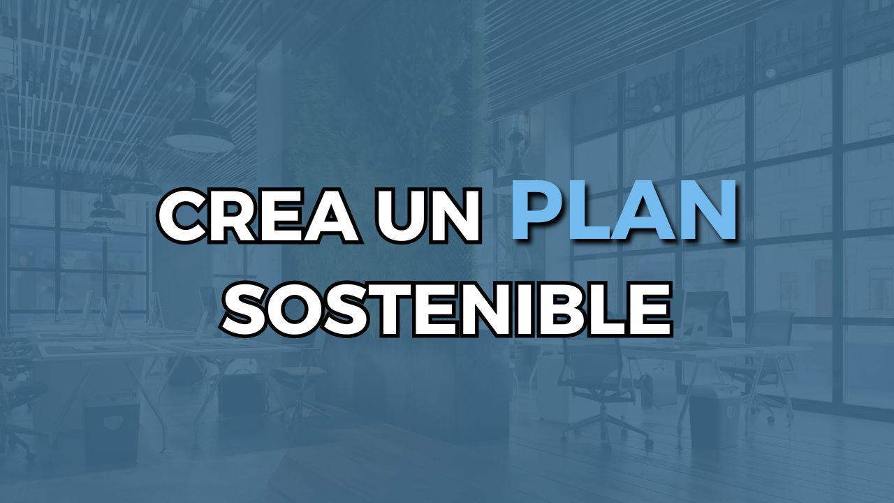 Crea un plan sostenible