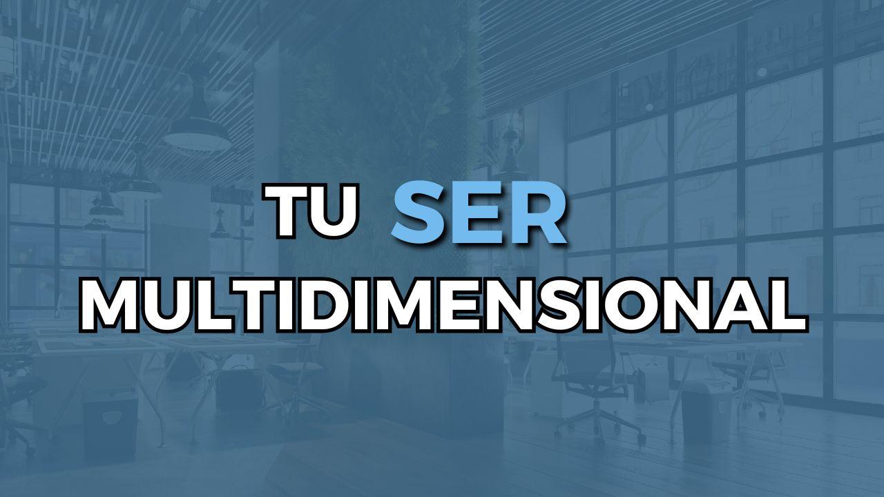 Tu ser multidimensional