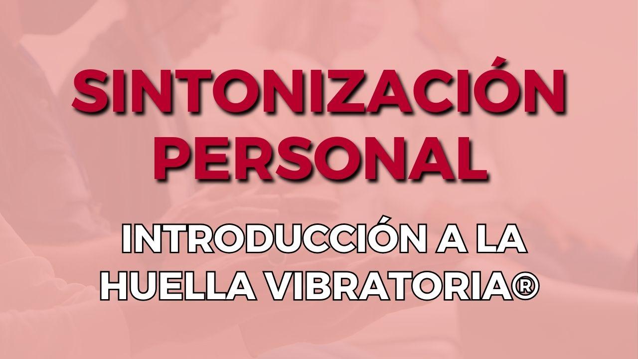 Sintonización Personal e Introducción a la Huella Vibratoria®