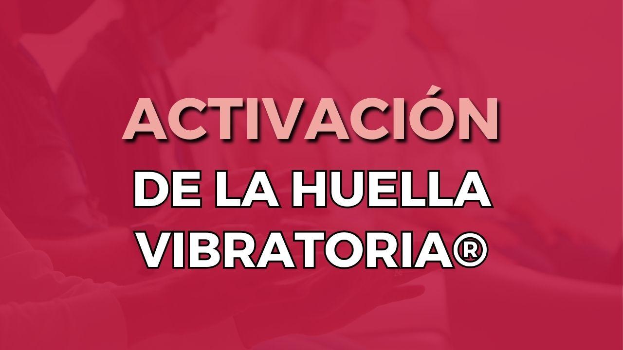 Activación de la Huella Vibratoria®