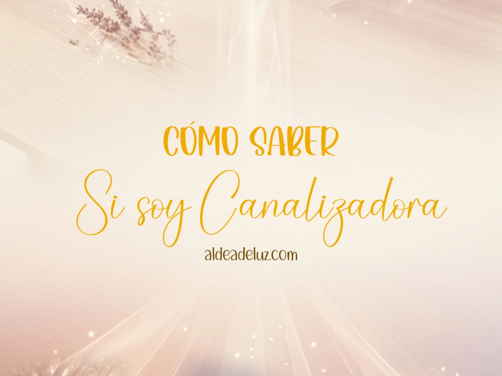 Guía de Autoevaluación: Cómo saber si eres canalizadora espiritual